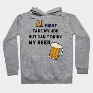 AI Might Take My Job But Can't Drink My Beer Hoodie